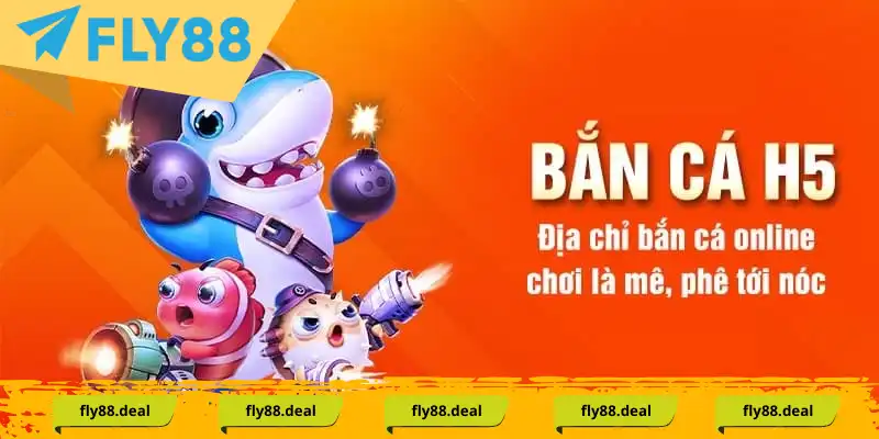 Bắn Cá H5: Khám Phá và Chiến Thuật Săn Cá - FLY88 DEAL Bắn Cá H5: Khám Phá và Chiến Thuật Săn Cá - FLY88 DEAL
