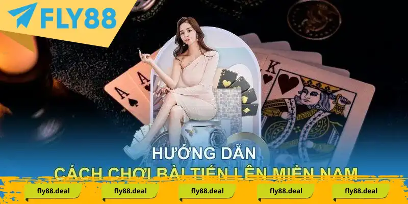 Tiến lên miền nam: Giải trí và Thắng Lớn - FLY88 DEAL Tiến lên miền nam: Giải trí và Thắng Lớn - FLY88 DEAL